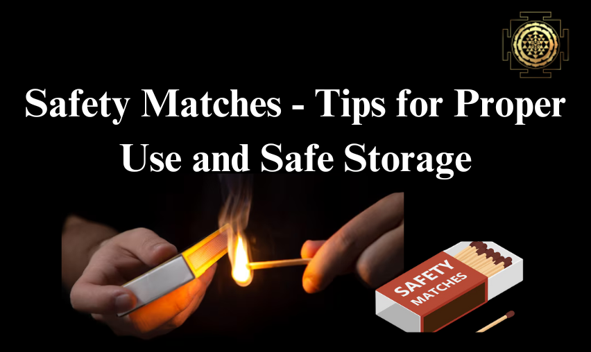 Safety Matches – Tips for Proper Use and Safe Storage