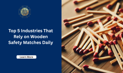 Top 5 Industries That Rely on Wooden Safety Matches Daily