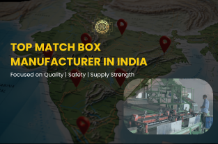 Top Match Box Manufacturer in India: Quality, Safety & Supply Chain Strength